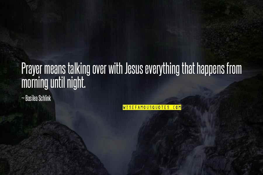 Night Prayer Quotes By Basilea Schlink: Prayer means talking over with Jesus everything that