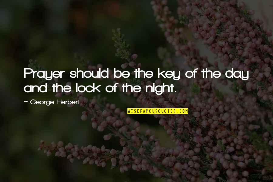 Night Prayer Quotes By George Herbert: Prayer should be the key of the day