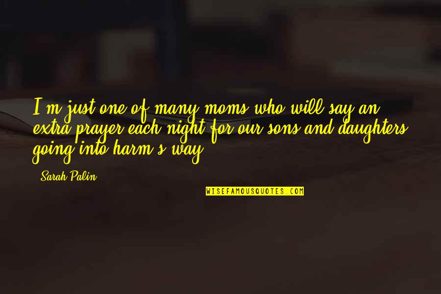 Night Prayer Quotes By Sarah Palin: I'm just one of many moms who will