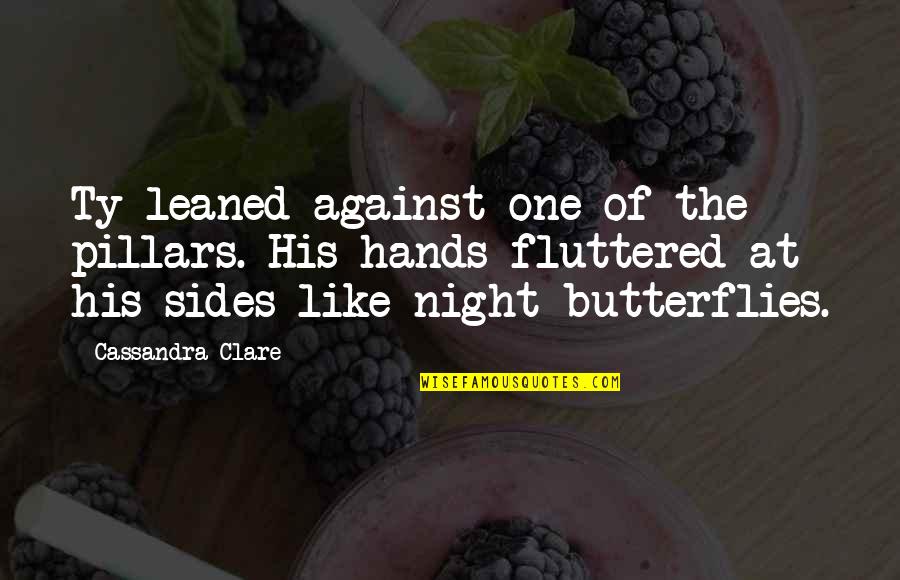 Night Quotes By Cassandra Clare: Ty leaned against one of the pillars. His