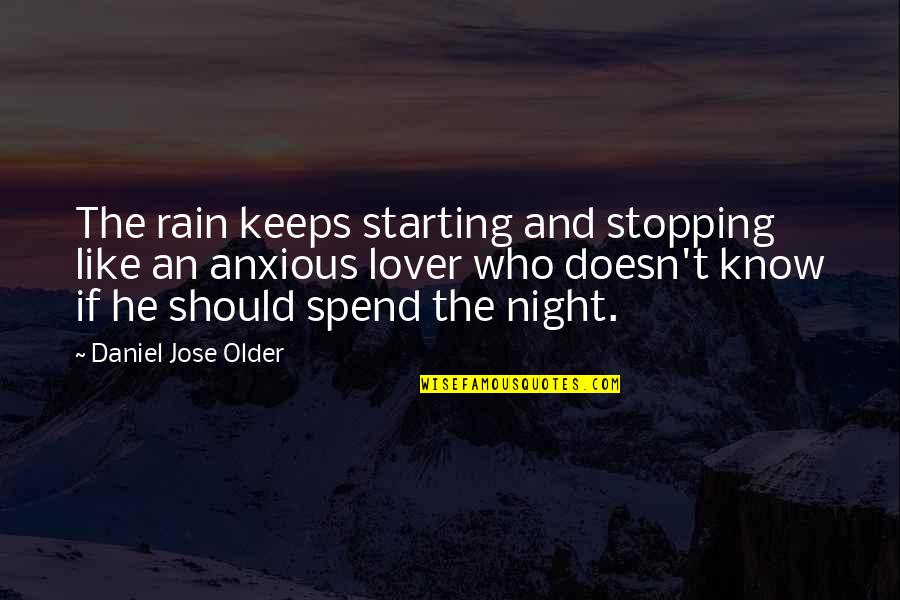 Night Rain Quotes By Daniel Jose Older: The rain keeps starting and stopping like an