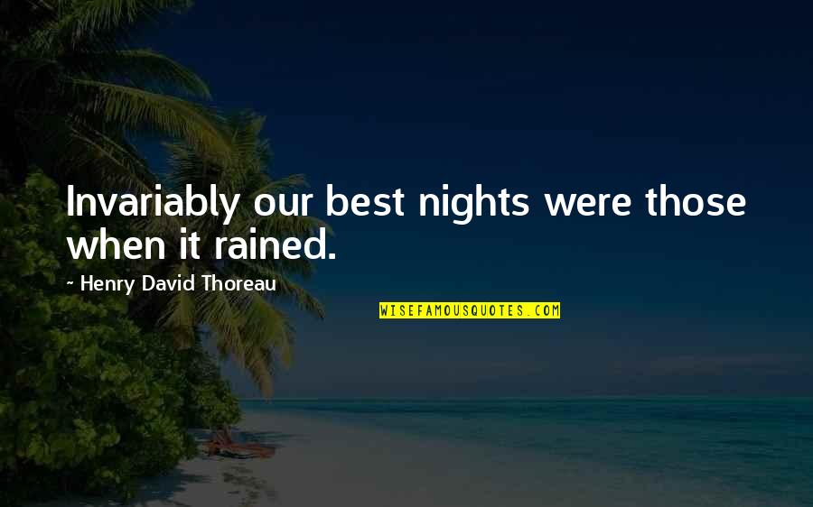 Night Rain Quotes By Henry David Thoreau: Invariably our best nights were those when it