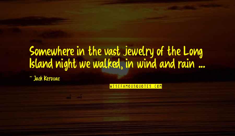 Night Rain Quotes By Jack Kerouac: Somewhere in the vast jewelry of the Long