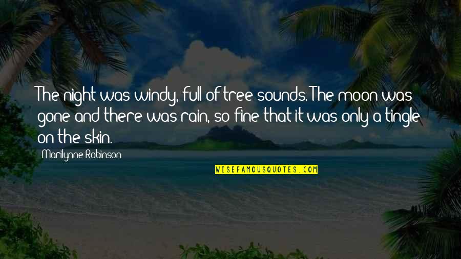 Night Rain Quotes By Marilynne Robinson: The night was windy, full of tree sounds.