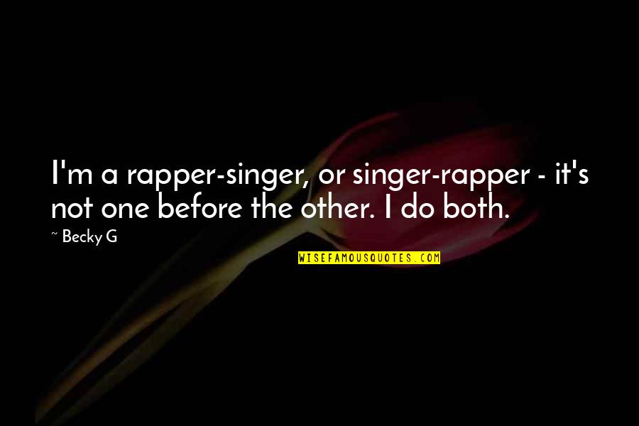 Night Runner Max Turner Quotes By Becky G: I'm a rapper-singer, or singer-rapper - it's not