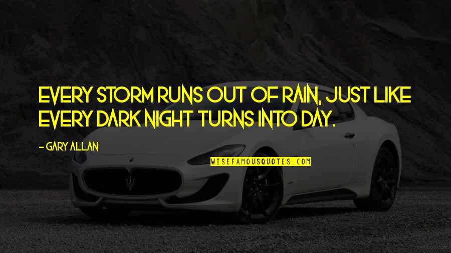 Night Running Quotes By Gary Allan: Every storm runs out of rain, just like