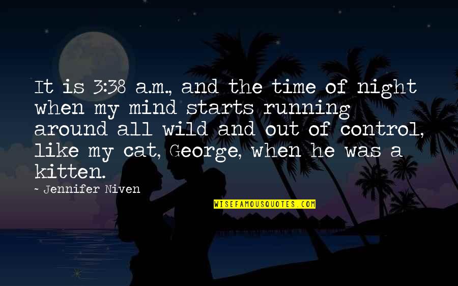 Night Running Quotes By Jennifer Niven: It is 3:38 a.m., and the time of Night Running Quotes By Jennifer Niven: It is 3:38 a.m., and the time of
