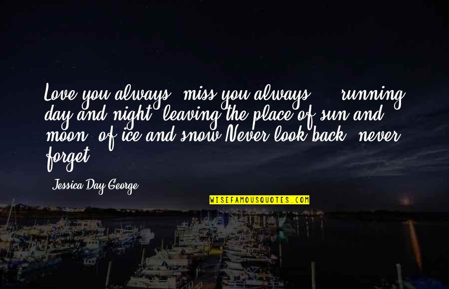 Night Running Quotes By Jessica Day George: Love you always, miss you always ... running Night Running Quotes By Jessica Day George: Love you always, miss you always ... running