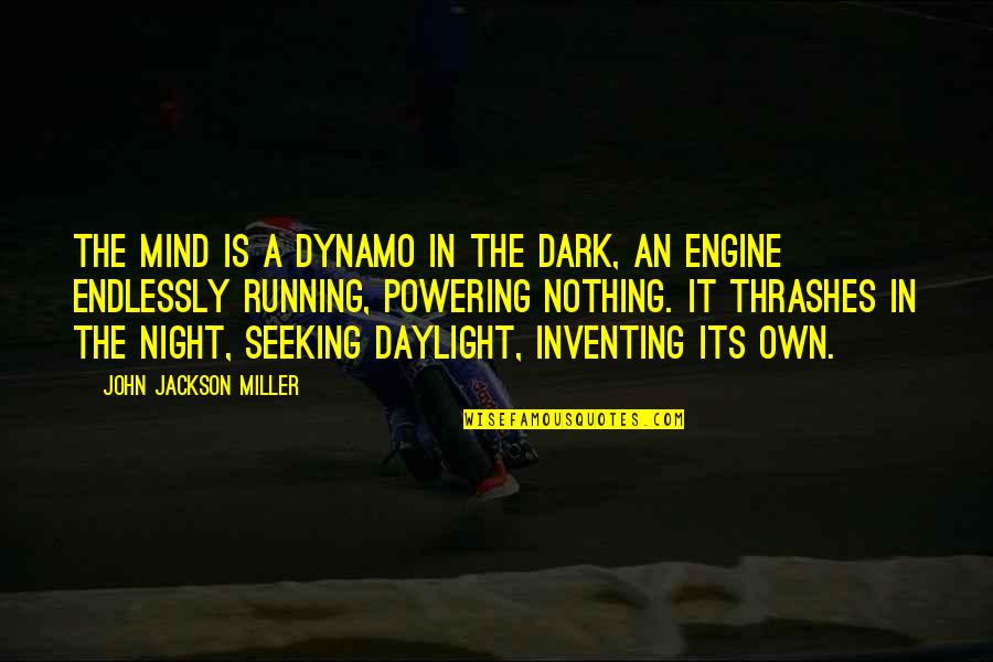 Night Running Quotes By John Jackson Miller: The mind is a dynamo in the dark, Night Running Quotes By John Jackson Miller: The mind is a dynamo in the dark,