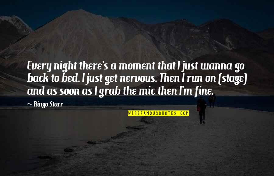Night Running Quotes By Ringo Starr: Every night there's a moment that I just Night Running Quotes By Ringo Starr: Every night there's a moment that I just