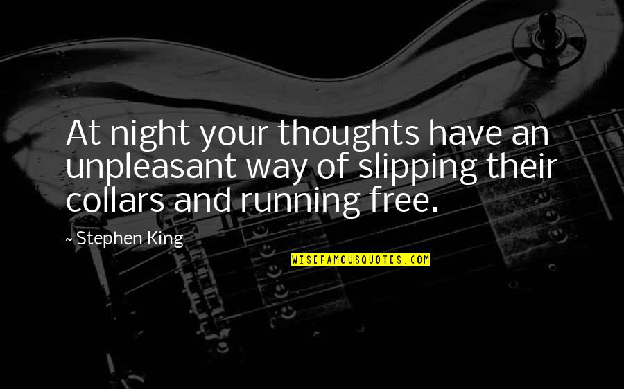 Night Running Quotes By Stephen King: At night your thoughts have an unpleasant way