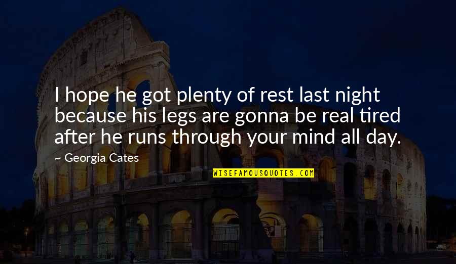 Night Runs Quotes By Georgia Cates: I hope he got plenty of rest last