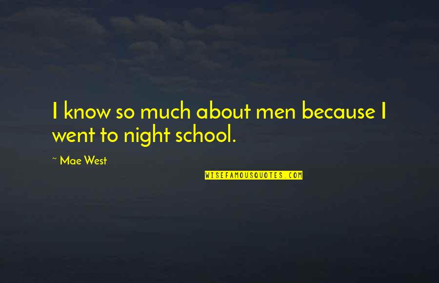 Night School Quotes By Mae West: I know so much about men because I