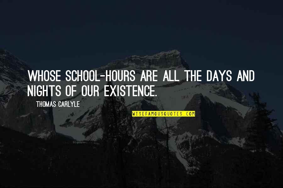 Night School Quotes By Thomas Carlyle: Whose school-hours are all the days and nights