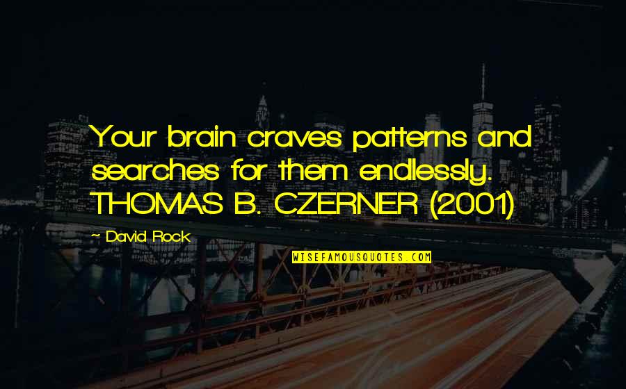 Night Shifts Quotes By David Rock: Your brain craves patterns and searches for them