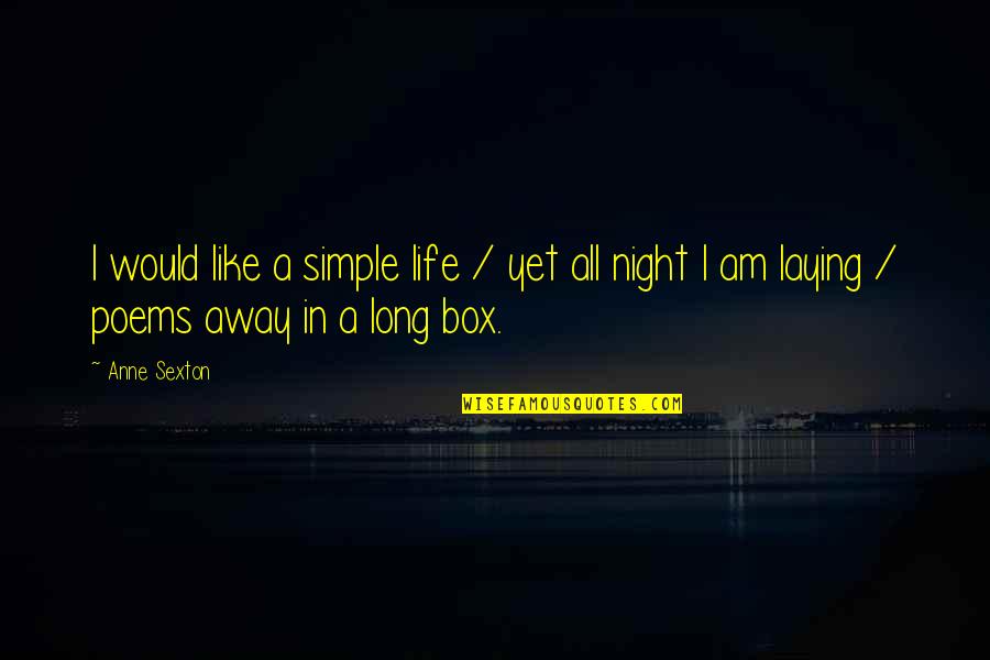 Night Simple Quotes By Anne Sexton: I would like a simple life / yet