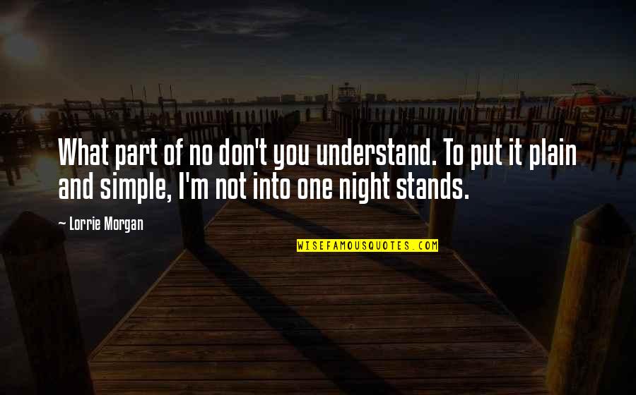 Night Simple Quotes By Lorrie Morgan: What part of no don't you understand. To