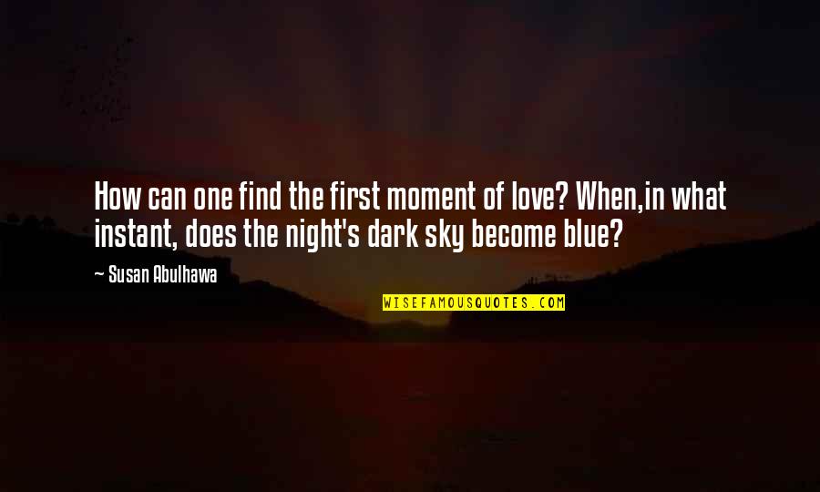 Night Sky Love Quotes By Susan Abulhawa: How can one find the first moment of