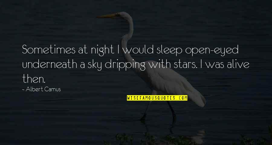 Night Sky Stars Quotes By Albert Camus: Sometimes at night I would sleep open-eyed underneath