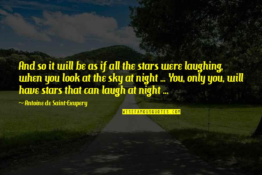 Night Sky Stars Quotes By Antoine De Saint-Exupery: And so it will be as if all