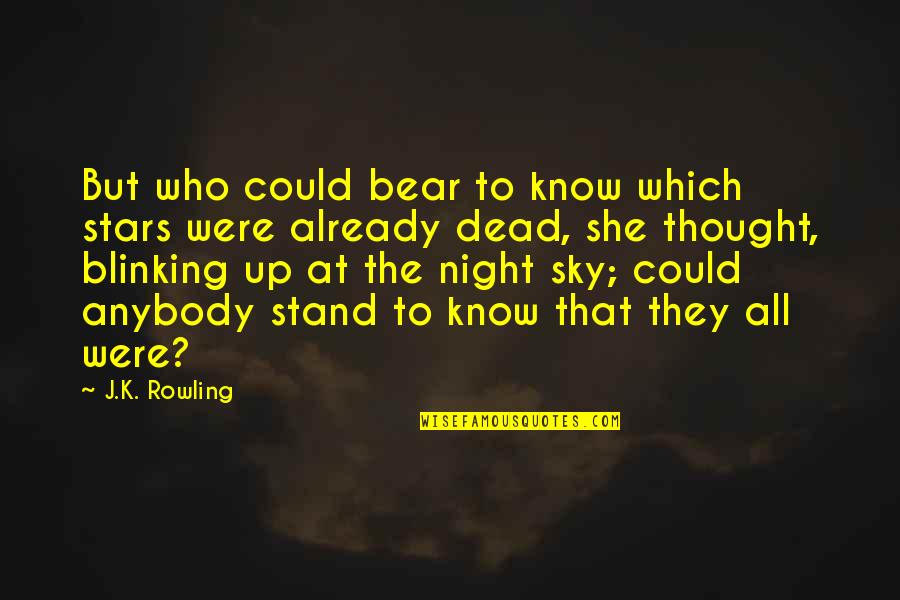 Night Sky Stars Quotes By J.K. Rowling: But who could bear to know which stars