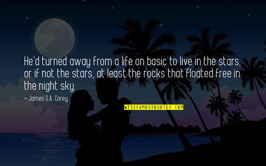 Night Sky Stars Quotes By James S.A. Corey: He'd turned away from a life on basic