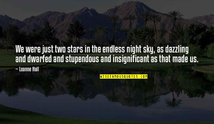 Night Sky Stars Quotes By Leanne Hall: We were just two stars in the endless