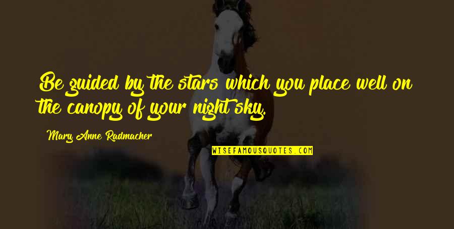 Night Sky Stars Quotes By Mary Anne Radmacher: Be guided by the stars which you place