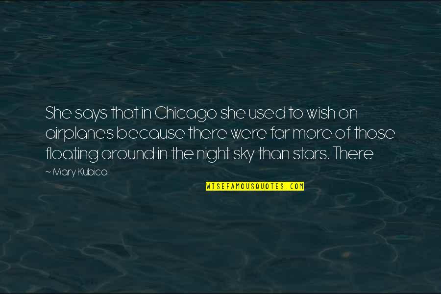 Night Sky Stars Quotes By Mary Kubica: She says that in Chicago she used to