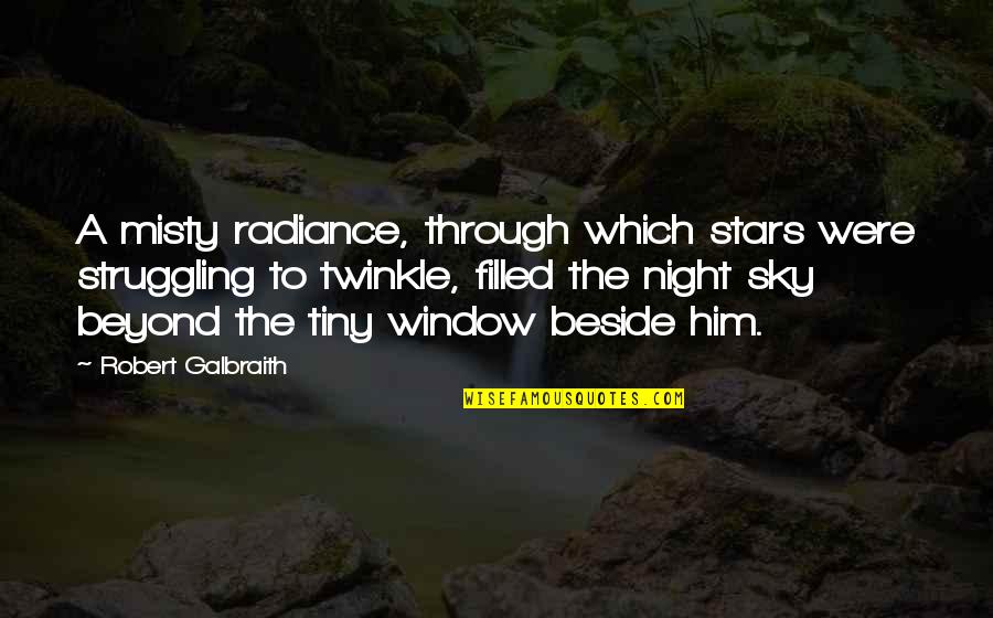 Night Sky Stars Quotes By Robert Galbraith: A misty radiance, through which stars were struggling