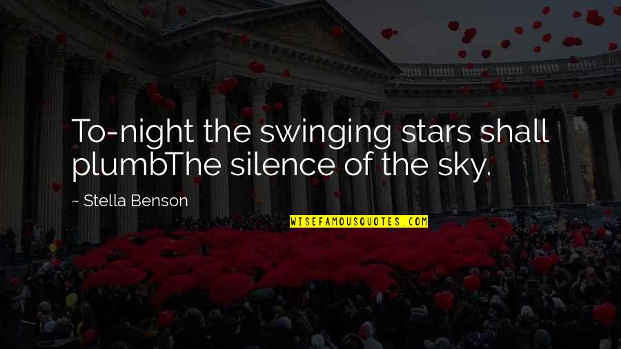 Night Sky Stars Quotes By Stella Benson: To-night the swinging stars shall plumbThe silence of