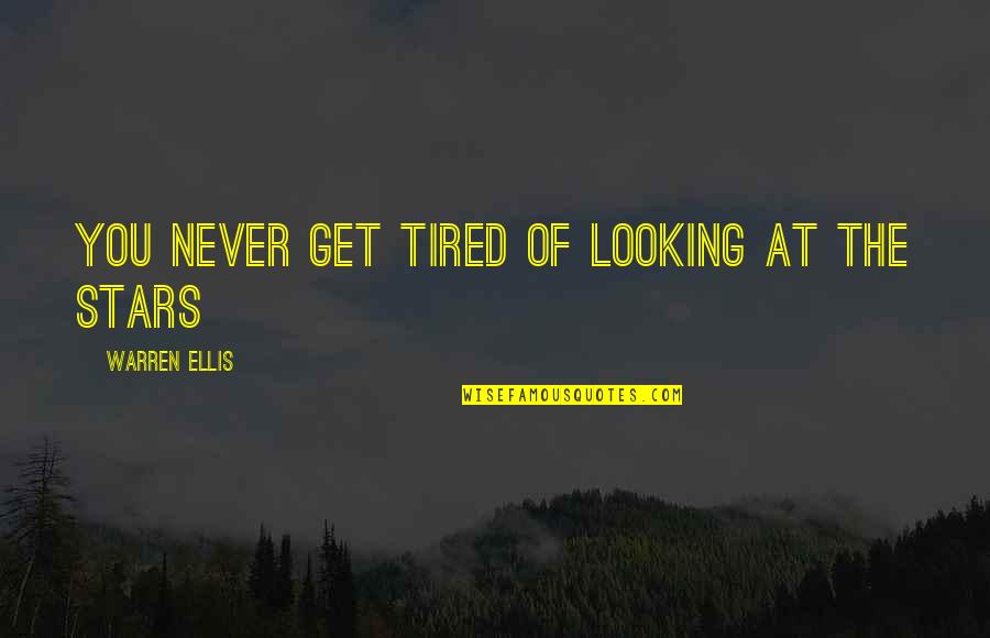 Night Sky Stars Quotes By Warren Ellis: You never get tired of looking at the