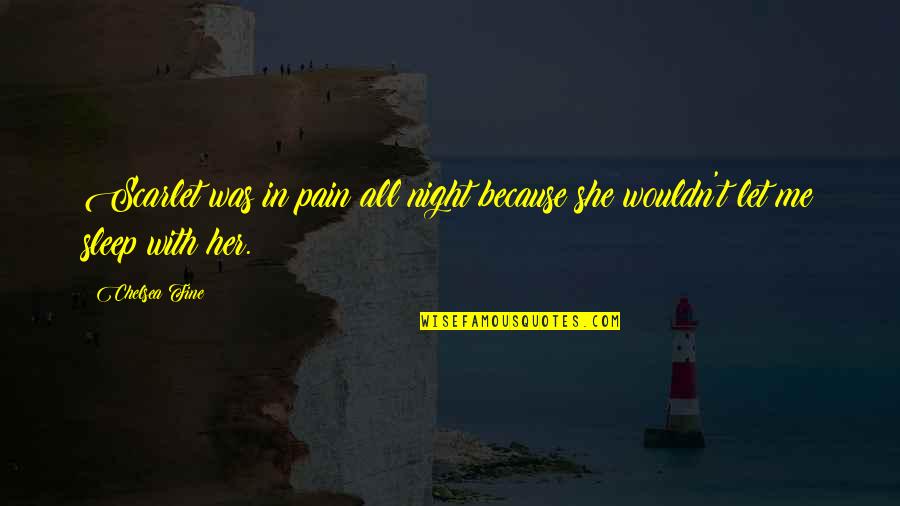 Night Sleep Quotes By Chelsea Fine: Scarlet was in pain all night because she
