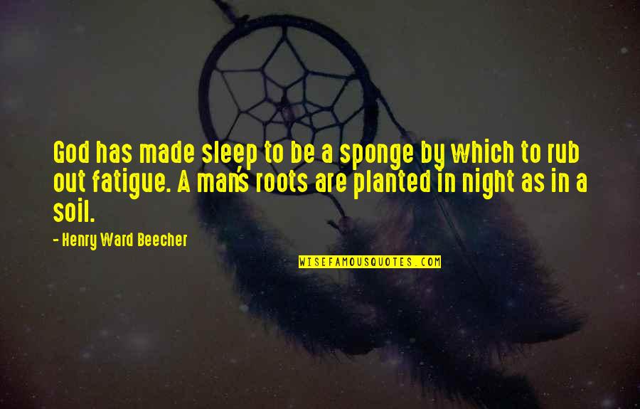 Night Sleep Quotes By Henry Ward Beecher: God has made sleep to be a sponge