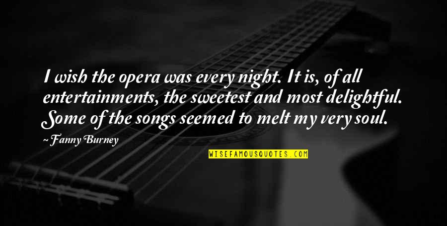 Night Songs Quotes By Fanny Burney: I wish the opera was every night. It