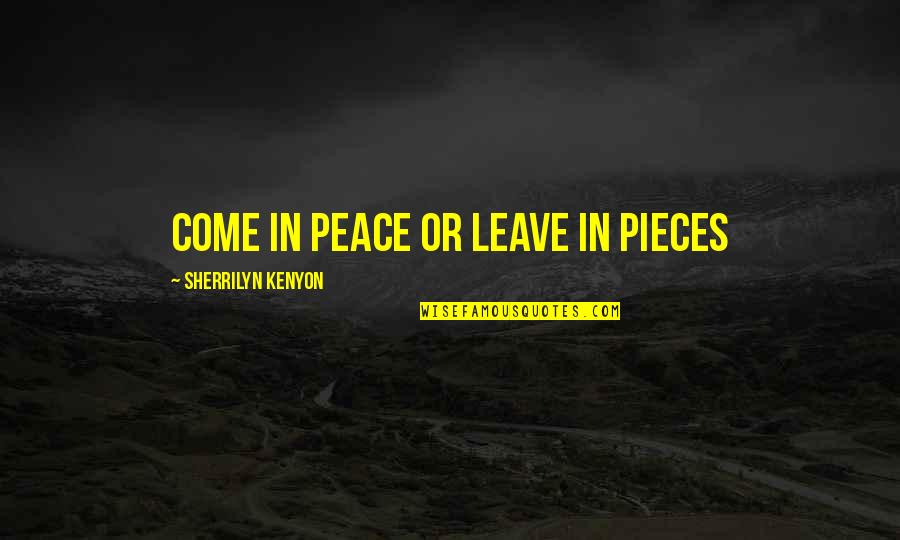 Night Songs Quotes By Sherrilyn Kenyon: Come in peace or leave in pieces