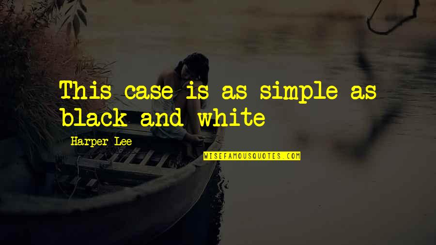 Night Sounds Quotes By Harper Lee: This case is as simple as black and