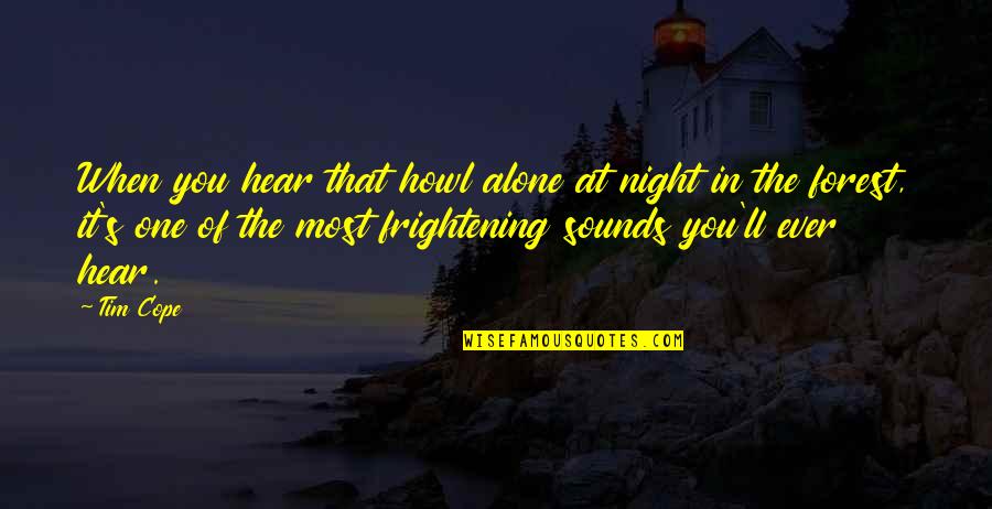 Night Sounds Quotes By Tim Cope: When you hear that howl alone at night