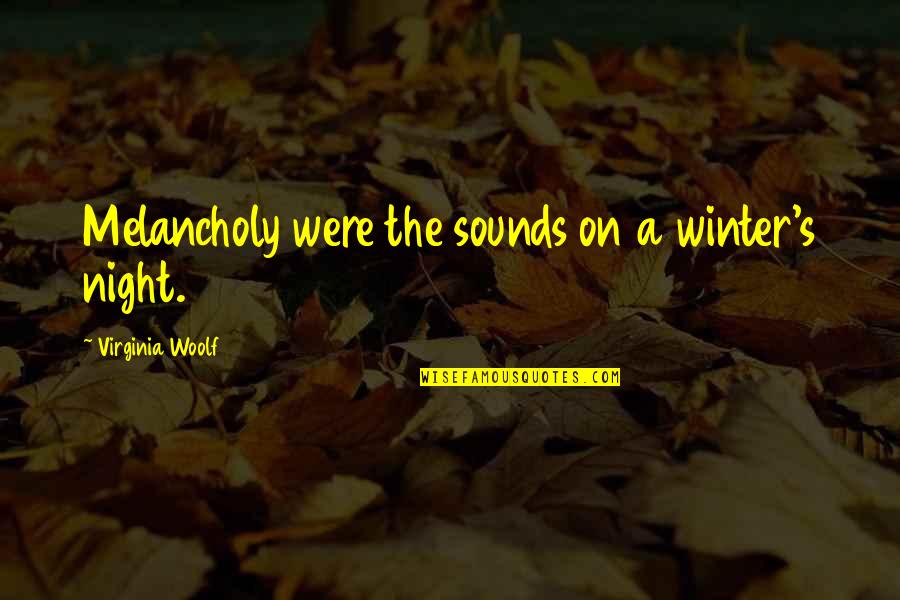 Night Sounds Quotes By Virginia Woolf: Melancholy were the sounds on a winter's night.