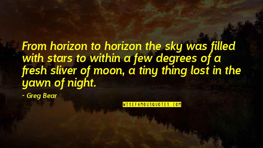 Night Stars Moon Quotes By Greg Bear: From horizon to horizon the sky was filled