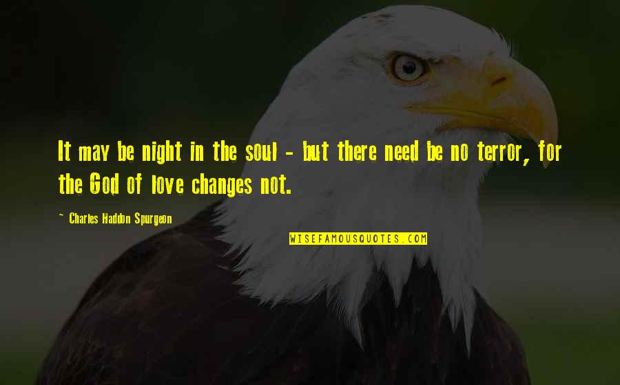 Night Terror Quotes By Charles Haddon Spurgeon: It may be night in the soul -