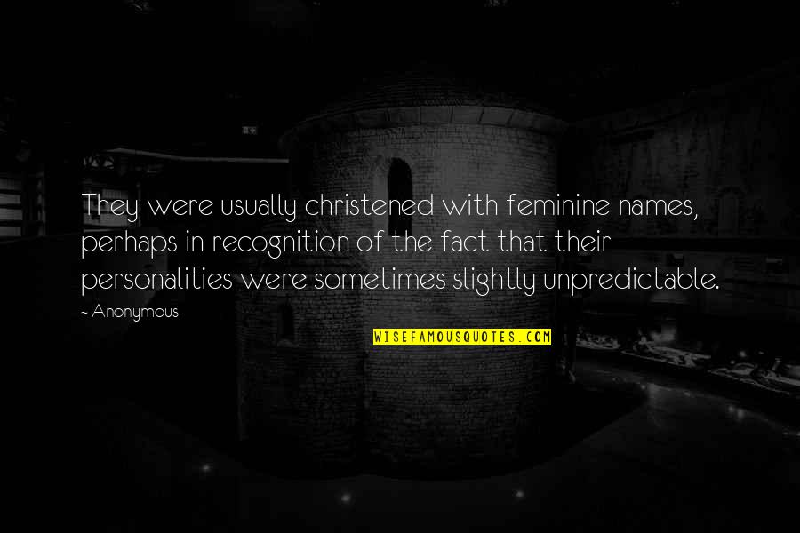 Night Terror Short Quotes By Anonymous: They were usually christened with feminine names, perhaps Night Terror Short Quotes By Anonymous: They were usually christened with feminine names, perhaps