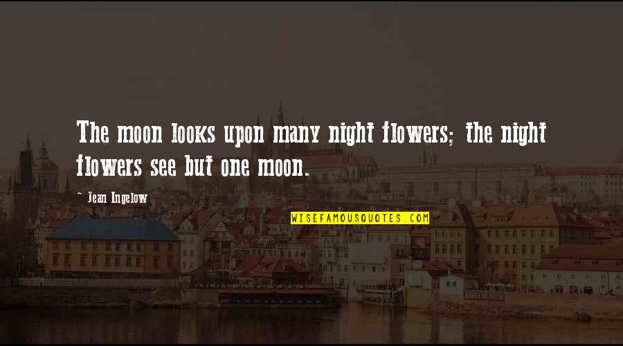 Night That Looks Quotes By Jean Ingelow: The moon looks upon many night flowers; the