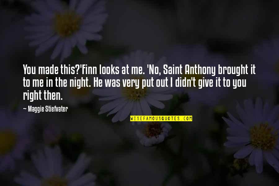 Night That Looks Quotes By Maggie Stiefvater: You made this?'Finn looks at me. 'No, Saint