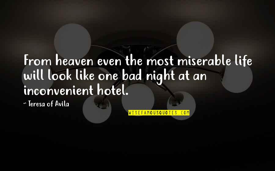 Night That Looks Quotes By Teresa Of Avila: From heaven even the most miserable life will