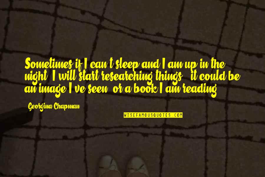 Night The Book Quotes By Georgina Chapman: Sometimes if I can't sleep and I am