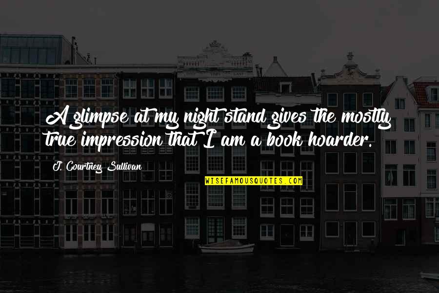 Night The Book Quotes By J. Courtney Sullivan: A glimpse at my night stand gives the