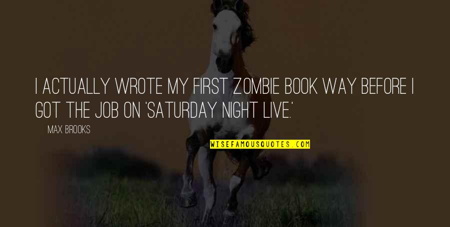 Night The Book Quotes By Max Brooks: I actually wrote my first zombie book way