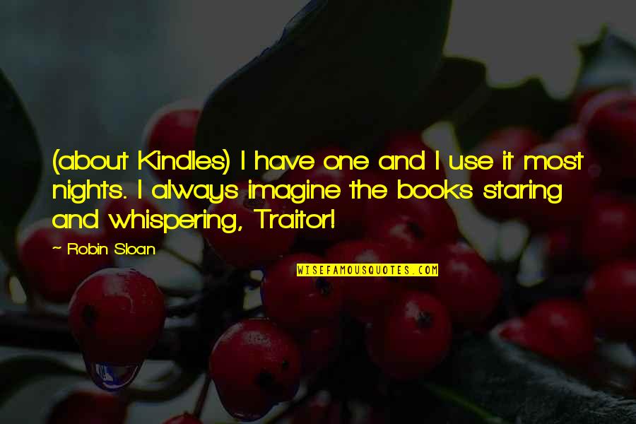 Night The Book Quotes By Robin Sloan: (about Kindles) I have one and I use