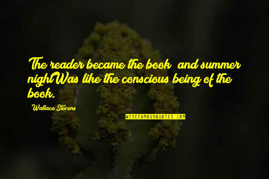 Night The Book Quotes By Wallace Stevens: The reader became the book; and summer nightWas